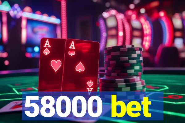 58000 bet